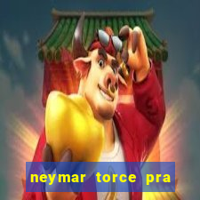 neymar torce pra que time